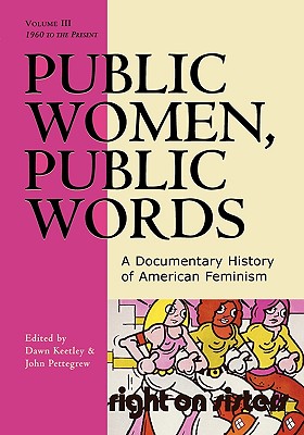 Public Women, Public Words: A Documentary History of American Feminism - Keetley, Dawn (Editor), and Pettegrew, John (Editor)