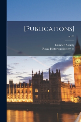 [Publications]; no.84 - Camden Society (Creator), and Royal Historical Society (Great Brita (Creator)