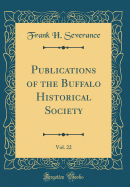 Publications of the Buffalo Historical Society, Vol. 22 (Classic Reprint)