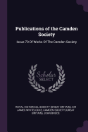Publications of the Camden Society: Issue 70 of Works of the Camden Society