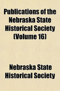 Publications of the Nebraska State Historical Society Volume 16