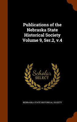 Publications of the Nebraska State Historical Society Volume 9, Ser.2, v.4 - Nebraska State Historical Society (Creator)