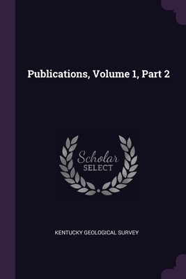 Publications, Volume 1, Part 2 - Survey, Kentucky Geological