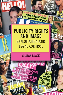 Publicity Rights and Image: Exploitation and Legal Control - Black, Gillian