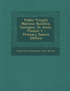 Publii Vergilii Maronis Bucolica, Georgica, Et Aenis, Volume 1 - Virgil, and Burmannus, Petrus, and Burman, Pieter