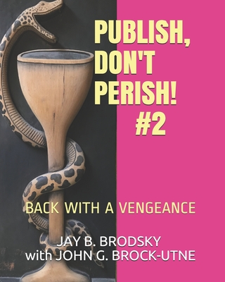 Publish, Don't Perish! #2: Back With A Vengeance - Brock-Utne, John G, and Shafer, Steven L (Foreword by), and Brodsky, Jay B