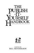 Publish-It-Yourself Handbook: Literary Tradition and How-To - Henderson, Bill (Editor)