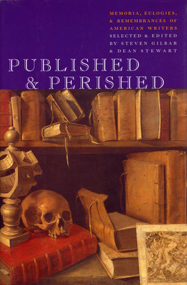 Published & Perished: Memoria, Eulogies & Remembrances of American Writers - Gilbar, Steven (Editor), and Stewart, Dean (Editor)