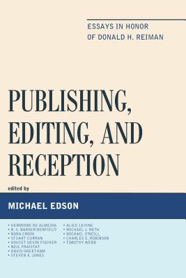 Publishing, Editing, and Reception: Essays in Honor of Donald H. Reiman - Edson, Michael (Editor), and Barker-Benfield, B C (Contributions by), and Crook, Nora (Contributions by)