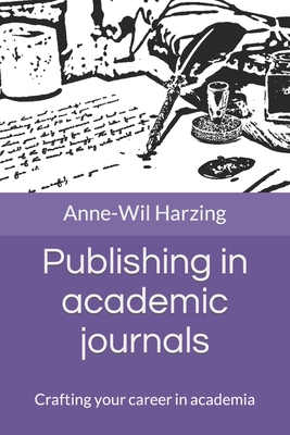 Publishing in academic journals: Crafting your career in academia - Harzing, Anne-Wil