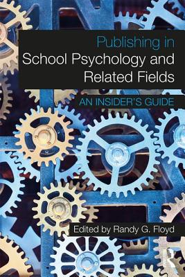 Publishing in School Psychology and Related Fields: An Insider's Guide - Floyd, Randy G. (Editor)