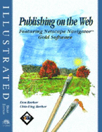 Publishing on the Web Featuring Netscape Navigator Gold 3 Software: Illustrated Brief Edition - Barker, Don, and Barker, Chia-Ling