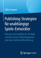 Publishing-Strategien F?r Unabh?ngige Spiele-Entwickler: Kriterien Und Leitfaden F?r Die Wahl Zwischen Einem Publishingpartner Oder Einer Selbstverffentlichung