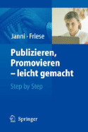 Publizieren, Promovieren - Leicht Gemacht: Step by Step - Janni, Wolfgang, and Friese, Klaus