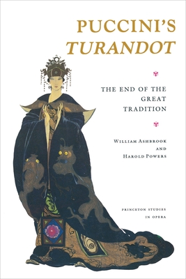 Puccini's Turandot: The End of the Great Tradition - Ashbrook, William, and Powers, Harold