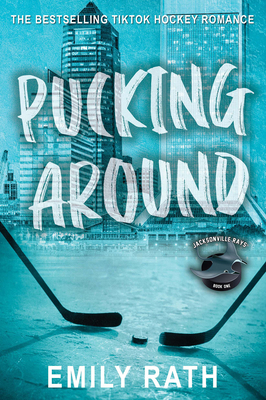 Pucking Around: A Why Choose Hockey Romance - Rath, Emily