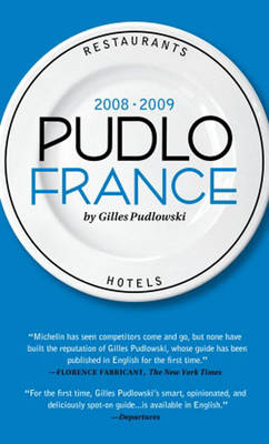 Pudlo France: A Hotel and Restaurant Guide - Pudlowski, Gilles, and Beaver, Simon (Translated by), and Vanel, Lucy (Translated by)