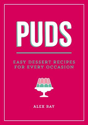 Puds: Easy Dessert Recipes for Every Occasion - Ray, Alex