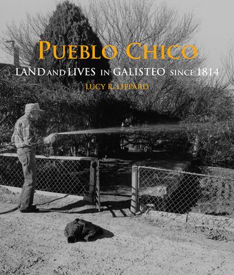 Pueblo Chico: Land and Lives in Galisteo Since 1814 - Lippard, Lucy R