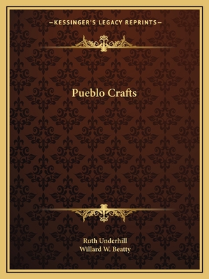 Pueblo Crafts - Underhill, Ruth, and Beatty, Willard W (Editor)