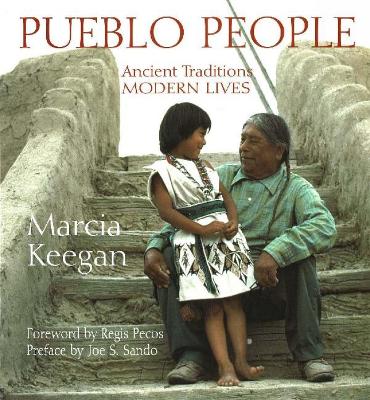 Pueblo People: Ancient Traditions, Modern Lives - Keegan, Marcia (Photographer)