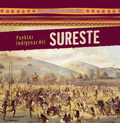 Pueblos Indigenas del Sureste (Native Peoples of the Southeast) - Hayes, Amy, and Sarfatti, Esther (Translated by)