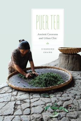 Puer Tea: Ancient Caravans and Urban Chic - Zhang, Jinghong, and Sivaramakrishnan, K (Editor)