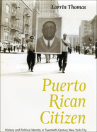 Puerto Rican Citizen: History and Political Identity in Twentieth-Century New York City
