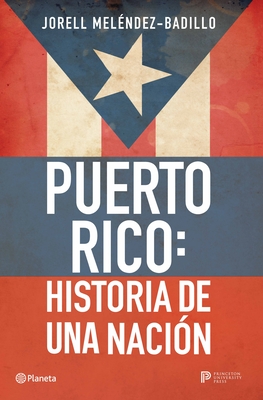 Puerto Rico: Historia de Una Nacin / Puerto Rico: A National History - Melndez-Badillo, Jorell