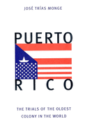Puerto Rico: The Trials of the Oldest Colony in the World