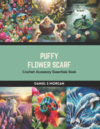 Puffy Flower Scarf: Crochet Accessory Essentials Book