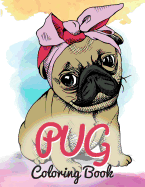 Pug Coloring Book: Cute Good and Bad Pug Dogs and Puppies Images Relaxing and Inspiration Designs for Pug Lover (Dog Coloring Books)