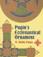 Pugin's Ecclesiastical Ornament