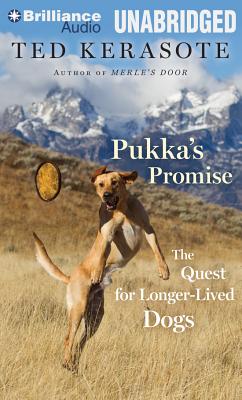 Pukka's Promise: The Quest for Longer-Lived Dogs - Kerasote, Ted, and Daniels, Luke (Read by)