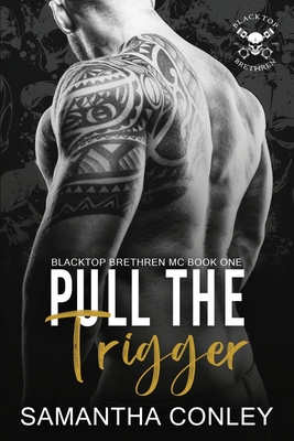 Pull the Trigger: Blacktop Brethren MC - Conley, Samantha