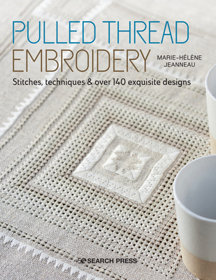 Pulled Thread Embroidery: Stitches, Techniques & Over 140 Exquisite Designs - Jeanneau, Marie-Hlne