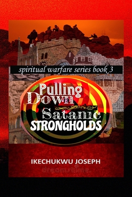 Pulling Down Satanic Strongholds - Joseph, Ikechukwu