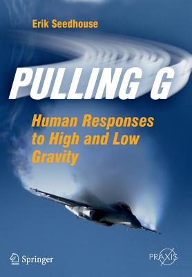 Pulling G: Human Responses to High and Low Gravity - Seedhouse, Erik