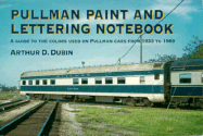 Pullman Paint and Lettering Notebook: A Guide to the Colors Used on Pullman Cars from 1933-1969