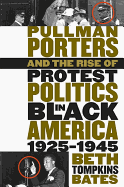 Pullman Porters and the Rise of Protest Politics in Black America, 1925-1945