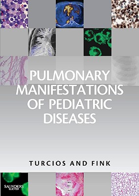 Pulmonary Manifestations of Pediatric Diseases - Fink, Robert J, MD, and Turcios, Nelson L, MD