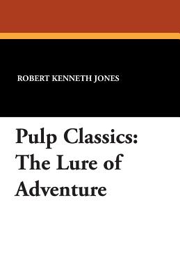 Pulp Classics: The Lure of Adventure - Jones, Robert Kenneth