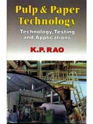 Pulp & Paper Technology: Technology, Testing & Applications - Rao, K.P.
