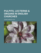 Pulpits, Lecterns & Organs in English Churches
