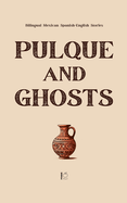 Pulque and Ghosts: Bilingual Mexican Spanish-English Stories