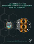 Pulsed Electric Fields to Obtain Healthier and Sustainable Food for Tomorrow