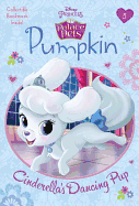 Pumpkin: Cinderella's Dancing Pup (Disney Princess: Palace Pets)