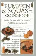 Pumpkin & Squash Cookbook: Make the Most of These Versatile Vegetables in This Collection of Recipes
