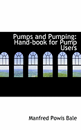Pumps and Pumping: Hand-Book for Pump Users