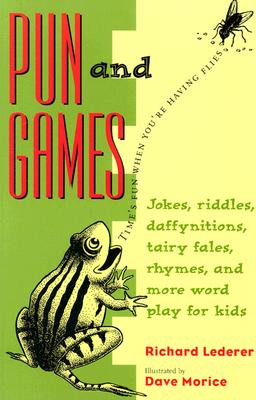 Pun and Games: Jokes, Riddles, Daffynitions, Tairy Fales, Rhymes, and More Word Play for Kids - Lederer, Richard, Ph.D.